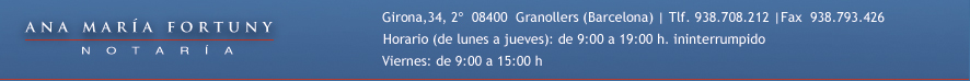 Notaria Girona 34. c/ Girona 34, 2 08400 Granollers (Barcelona) | Tlf.: 938.708.212 | Fax 938.793.426